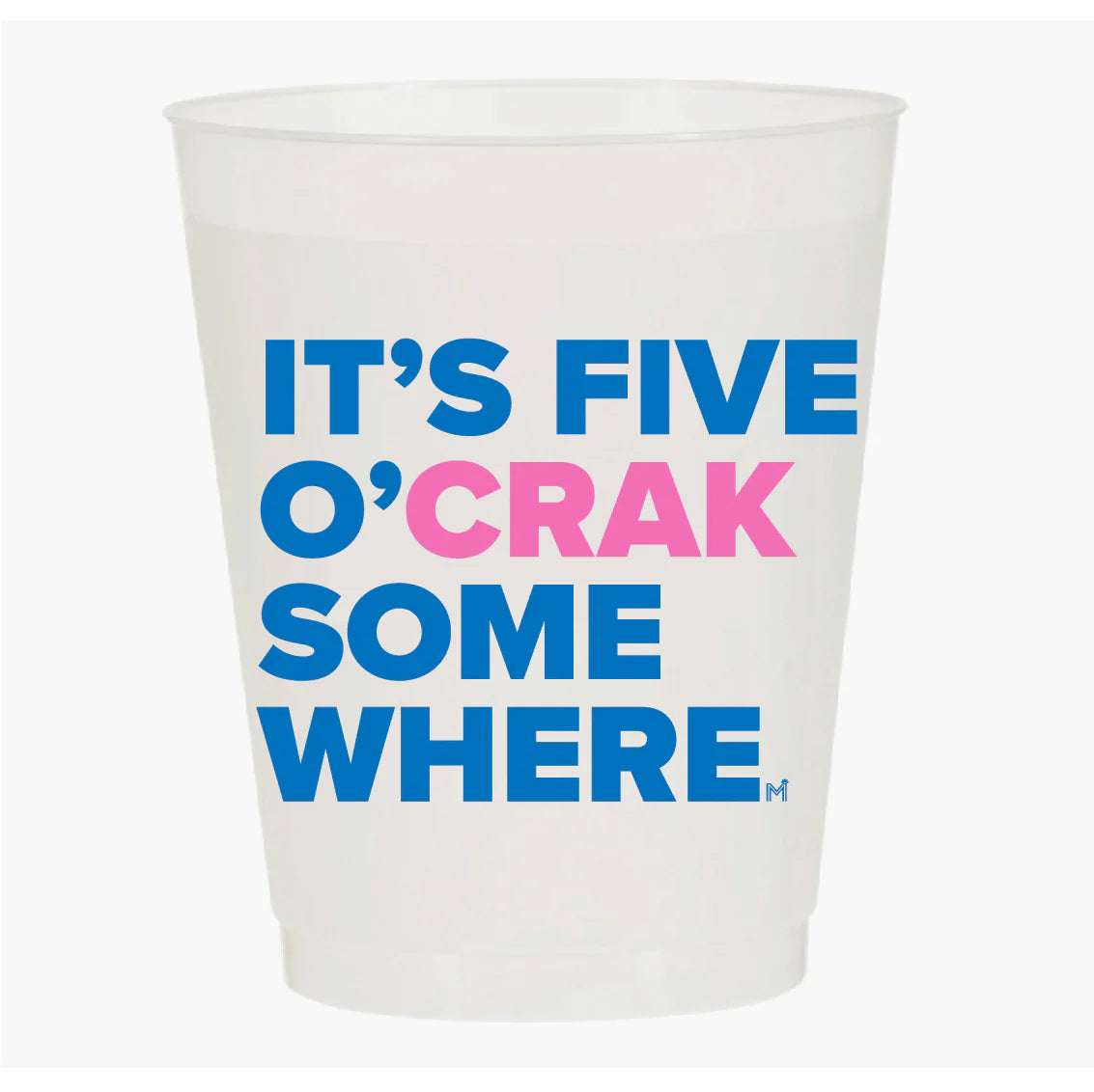 5 O'Crack Somewhere Cups