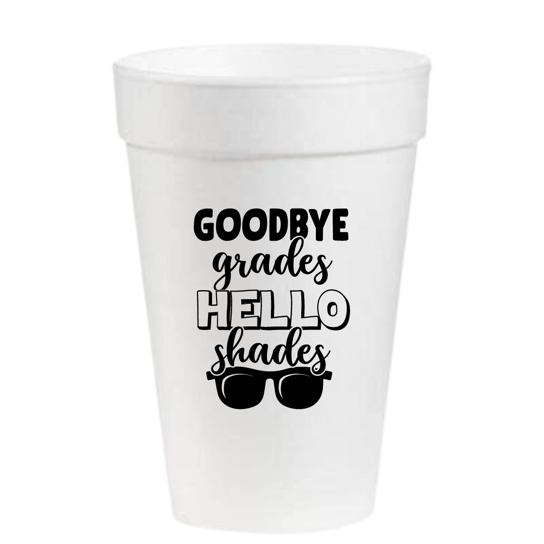 Goodbye Grades Hello Shades- 16oz Styrofoam Cups